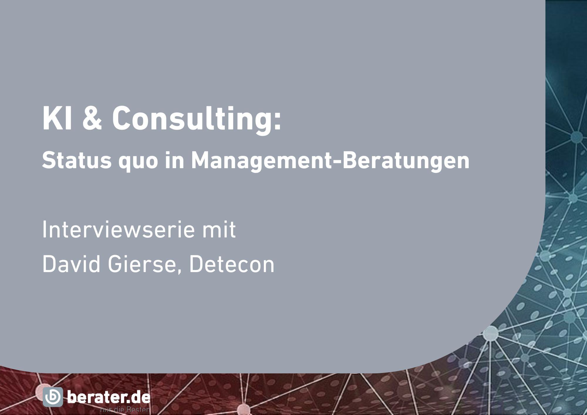 KI-Experte David Gierse (Detecon) über KI in Management- und Strategieberatungen